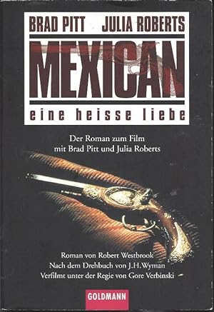 Mexican - Eine heiße Liebe. Der Roman zum Film mit Brad Pitt und Julia Roberts, Nach dem Drehbuch...