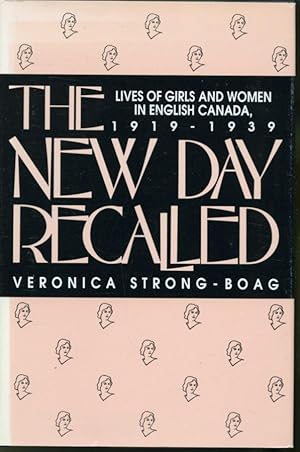 Seller image for The New Day Recalled : Lives of Girls and Women in English Canada 1919-1939 for sale by Librairie Le Nord