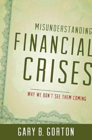 Imagen del vendedor de Misunderstanding Financial Crises : Why We Don't See Them Coming a la venta por GreatBookPrices