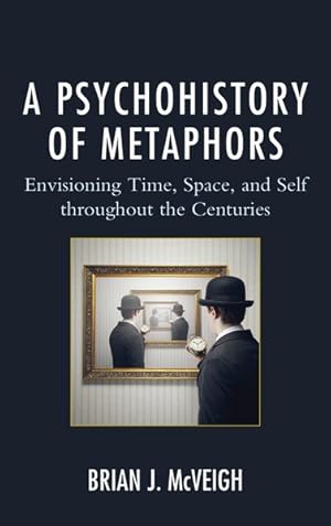 Image du vendeur pour Psychohistory of Metaphors : Envisioning Time, Space, and Self Through the Centuries mis en vente par GreatBookPrices