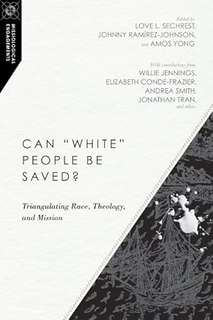 Bild des Verkufers fr Can "White" People Be Saved? : Triangulating Race, Theology, and Mission zum Verkauf von GreatBookPrices