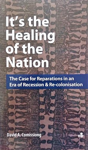 It's the Healing of the Nation: The Case for Reparations in an Era of Recession and Re-Colonisation