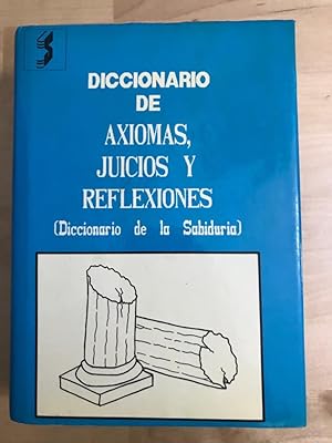 DICCIONARIO DE AXIOMAS, JUICIOS Y REFLEXIONES :Diccionario de la sabiduría
