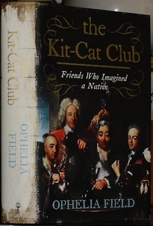 The Kit-Cat Club: Friends Who Imagined a Nation.