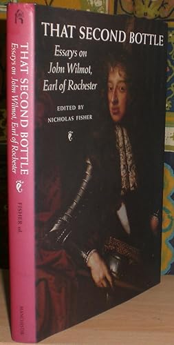 That Second Bottle: Essays on John Wilmot, Earl of Rochester. Edited by Nicholas Fisher.