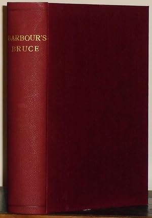 Selections from Barbour's Bruce. Books I-X with the Notes Thereto, and The Preface and Glossarial...