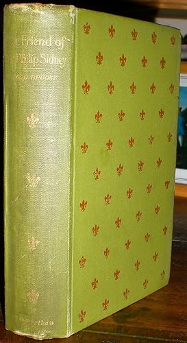 The Friend of Sir Philip Sidney : Being Selections from the Works in Verse and Prose of Fulke Gre...