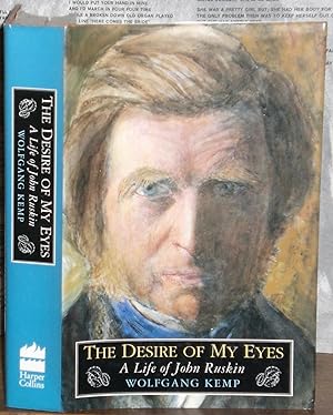 Seller image for The Desire of My Eyes : The Life and Work of John Ruskin for sale by James Hawkes