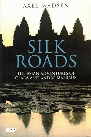 Seller image for Silk Roads: The Asian Adventures of Clara and Andre Malraux for sale by LEFT COAST BOOKS