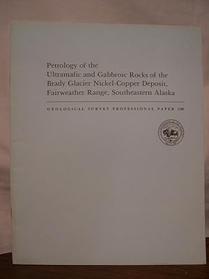Seller image for PETROLOGY OF THE ULTRAMAFIC AND GABBROIC ROCKS OF THE BRADY GLACIER NICKEL-COPPER DEPOSIT, FAIRWEATHER RANGE, SOUTHEASTERN ALASKA: GEOLOGICAL SURVEY PROFESSIONAL PAPER 1195 for sale by Robert Gavora, Fine & Rare Books, ABAA
