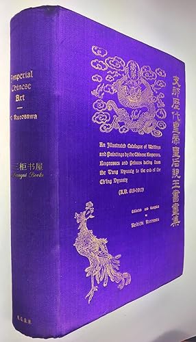 Imperial Chinese Art: An Illustrated Catalogue of Writings and Paintings by the Chinese Emperors,...