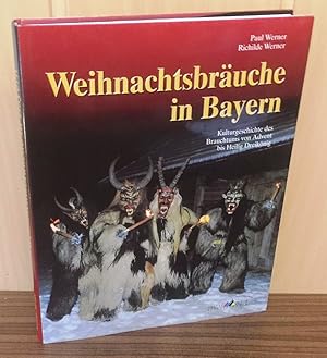 Weihnachtsbräuche in Bayern : Kulturgeschichte des Brauchtums von Advent bis Heilig Dreikönig.