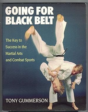 GOING FOR BLACK BELT. The Key to Success in the Martial Arts & Combat Sports.