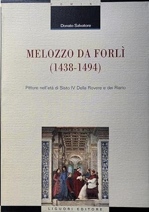 MELOZZO DA FORLÌ (1438-1494): PITTORE NELL'ETÀ DI SISTO IV DELLA ROVERE E DEI RIARIO