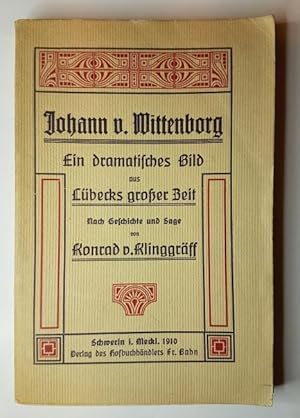 Johann von Wittenborg. Ein dramatisches Bild aus Lübecks großer Zeit nach Geschichte und Sage.