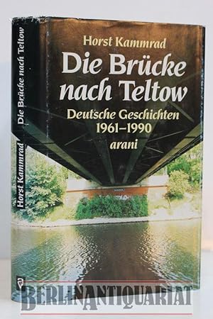 Bild des Verkufers fr Die Brcke nach Teltow. Deutsche Geschichten 1961-1990. zum Verkauf von BerlinAntiquariat, Karl-Heinz Than