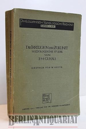 Seller image for Die Irreligion der Zukunft. Soziologische Studien. Deutsch von M. Kette. for sale by BerlinAntiquariat, Karl-Heinz Than