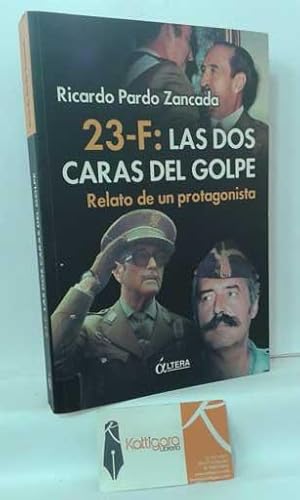 Bild des Verkufers fr 23-F: LAS DOS CARAS DEL GOLPE. RELATO DE UN PROTAGONISTA zum Verkauf von Librera Kattigara