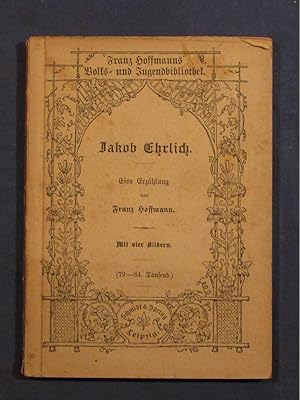 Jakob Ehrlich. Eine Erzählung (= Franz Hoffmanns Volks- und Jugendbibliothek, Bd. 1).