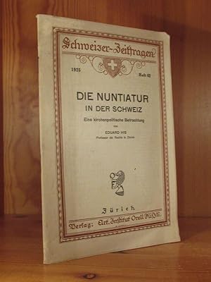Seller image for Die Nuntiatur in der Schweiz. Eine kirchenpolitische Betrachtung (= Schweizer-Zeitfragen, 1925, H. 62). for sale by Das Konversations-Lexikon
