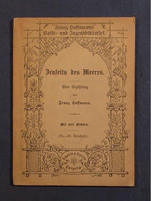 Jenseits des Meere. Eine Erzählung (= Franz Hoffmanns Volks- und Jugendbibliothek, Bd. 85).