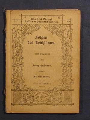 Folgen des Leichtsinns. Eine Erzählung (= Franz Hoffmanns Volks- und Jugendbibliothek, Bd.30).