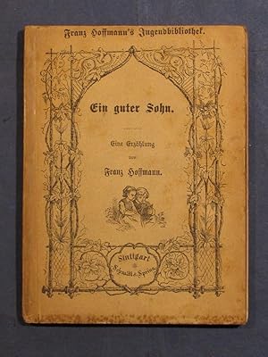 Ein guter Sohn. Eine Erzählung für meine jungen Freunde (= Franz Hoffmanns Volks- und Jugendbibli...