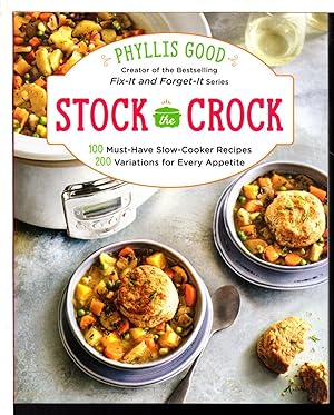 STOCK THE CROCK: 100 Must-Have Slow-Cooker Recipes, 200 Variations for Every Appetite.