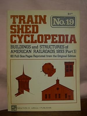 Seller image for TRAIN SHED CYCLOPEDIA, NO. 19: BUILDINGS AND STRUCTURES OF AMERICAN RAILROADS, 1893 (PART 3) for sale by Robert Gavora, Fine & Rare Books, ABAA