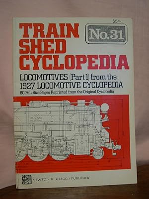 Seller image for TRAIN SHED CYCLOPEDIA, NO. 31: LOCOMOTIVES (PART 1) FROM THE 1927 LOCOMOTIVE CYCLOPEDIA for sale by Robert Gavora, Fine & Rare Books, ABAA