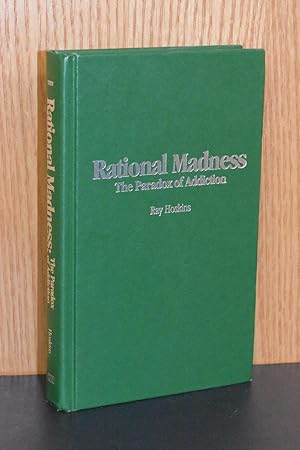 Rational Madness; The Paradox of Addiction