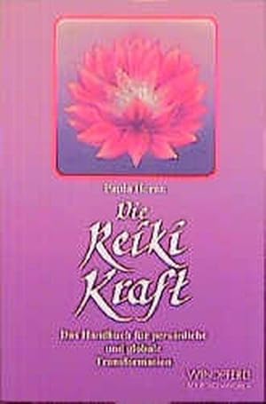 Die Reiki Kraft. Das Handbuch für persönliche und globale Transformation