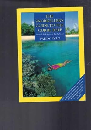 Imagen del vendedor de The Snorkeller's Guide to the Coral Reef - From the Red Sea to the Pacific Ocean a la venta por Berry Books