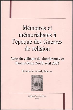 Mémoires et mémorialistes à l'époque des guerres de religion. Actes du colloque de Montiéramey et...