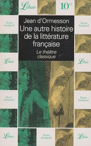 Seller image for Une autre histoire de la littrature francaise: Le theatre classique for sale by The Glass Key