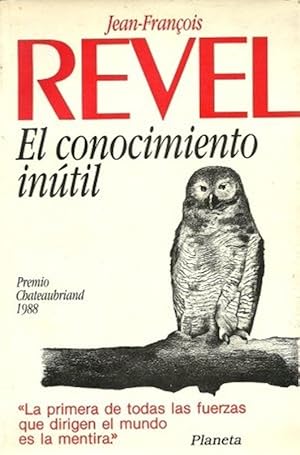 Imagen del vendedor de El Conocimiento Intil. (La Primera De Todas Las Fuerzas Que Dirigen El Mundo Es La Mentira). Premio Chateaubriand 1988 (Spanish Edition) a la venta por Von Kickblanc