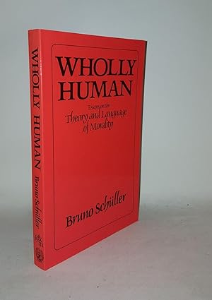 Seller image for WHOLLY HUMAN Essays on the Theory and Language of Morality for sale by Rothwell & Dunworth (ABA, ILAB)