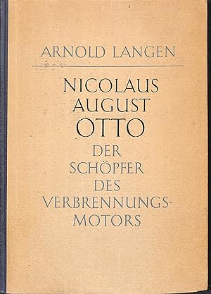 Nicolaus August Otto. Der Schöpfer des Verbrennungsmotors. (1.-3. Tsd.).