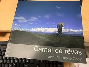 Carnet de reves; photographies et textes de Jean-Christophe Godet.