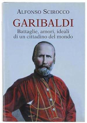 Seller image for GARIBALDI. Battaglie, amori, ideali di un cittadino del mondo.: for sale by Bergoglio Libri d'Epoca