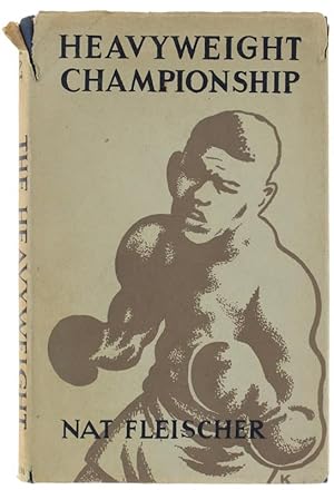 Bild des Verkufers fr THE HEAVYWEIGHT CHAMPIONSHIP. An Informal History of Heavyweight Boxing from 1719 to the Present Day.: zum Verkauf von Bergoglio Libri d'Epoca