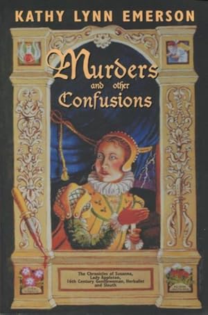 Seller image for Murders and Other Confusions: The Chronicles of Susanna, Lady Appleton, 16th-Century Gentlewoman, Herbalist, and Sleuth for sale by Kenneth A. Himber