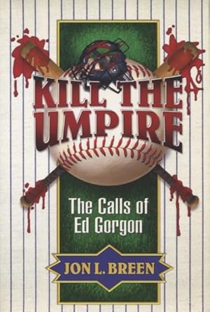 Immagine del venditore per Kill the Umpire: The Calls of Ed Gorgon venduto da Kenneth A. Himber