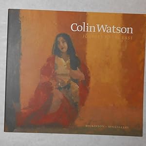 Seller image for Colin Watson - Journey to the East (Dickinson, London 18 - 27 March / AVA Gallery, Clandeboye Estate 8 - 25 April 2009) for sale by David Bunnett Books