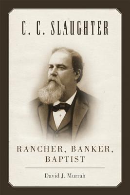 Bild des Verkufers fr C.C. Slaughter: Rancher, Banker, Baptist (Paperback or Softback) zum Verkauf von BargainBookStores