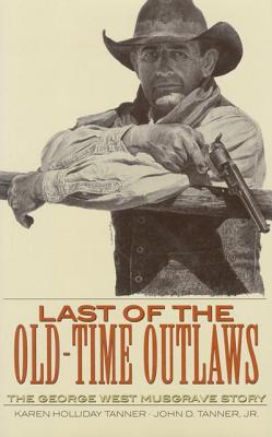 Imagen del vendedor de Last of the Old-Time Outlaws: The George West Musgrave Story (Paperback or Softback) a la venta por BargainBookStores