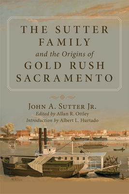 Seller image for The Sutter Family and the Origins of Gold-Rush Sacramento (Paperback or Softback) for sale by BargainBookStores