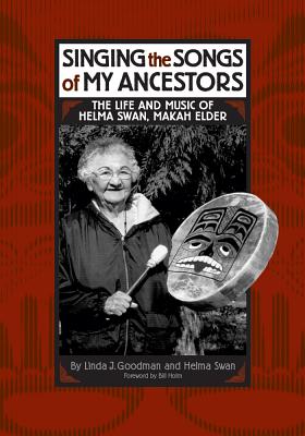 Seller image for Singing the Songs of My Ancestors: The Life and Music of Helma Swan, Makah Elder (Hardback or Cased Book) for sale by BargainBookStores