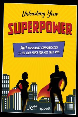 Bild des Verkufers fr Unleashing Your Superpower: Why Persuasive Communication Is the Only Force You Will Ever Need. (Paperback or Softback) zum Verkauf von BargainBookStores