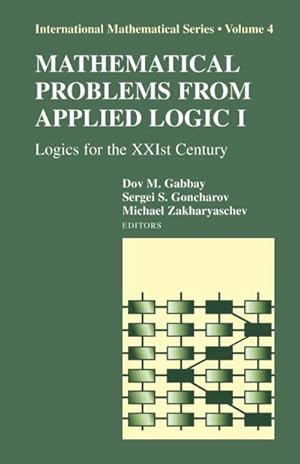 Bild des Verkufers fr Mathematical Problems from Applied Logic I: Logics for the XXIst Century: Logics for the 21st Century (International Mathematical Series, Band 4) zum Verkauf von buchversandmimpf2000